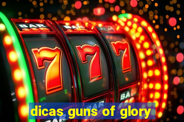 dicas guns of glory